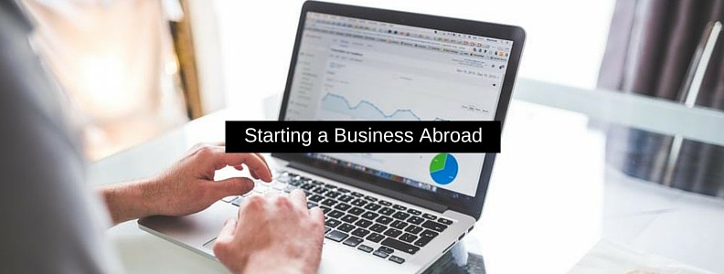 How to Start a Business Abroad How to Start a Business Abroad