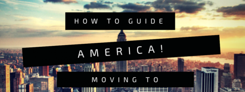 How To Guide On Moving To and Living In America How To Guide On Moving To and Living In America